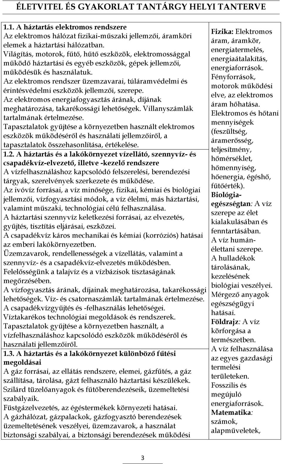 Az elektromos rendszer üzemzavarai, túláramvédelmi és érintésvédelmi eszközök jellemzői, szerepe. Az elektromos energiafogyasztás árának, díjának meghatározása, takarékossági lehetőségek.