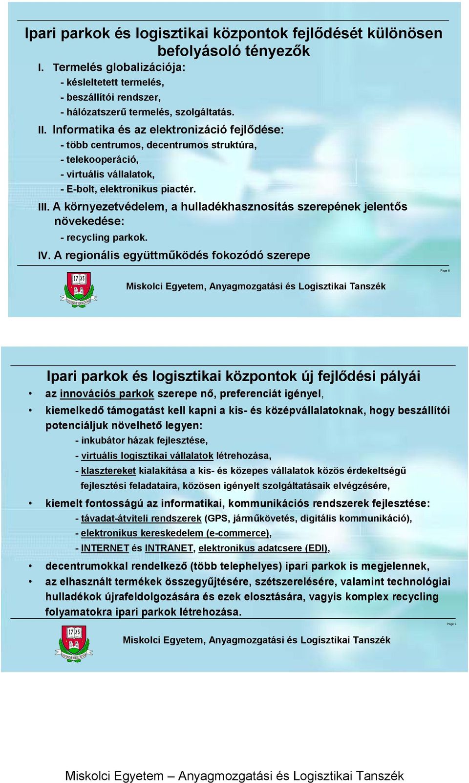 A környezetvédelem, a hulladékhasznosítás szerepének jelentős növekedése: -recyclingparkok. IV.