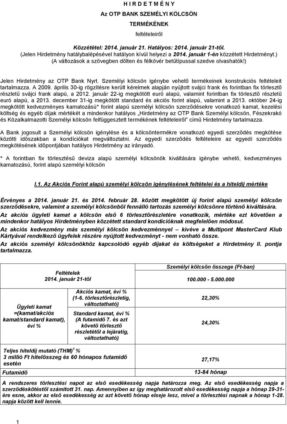 Személyi kölcsön igénybe vehető termékeinek konstrukciós feltételeit tartalmazza. A 2009.