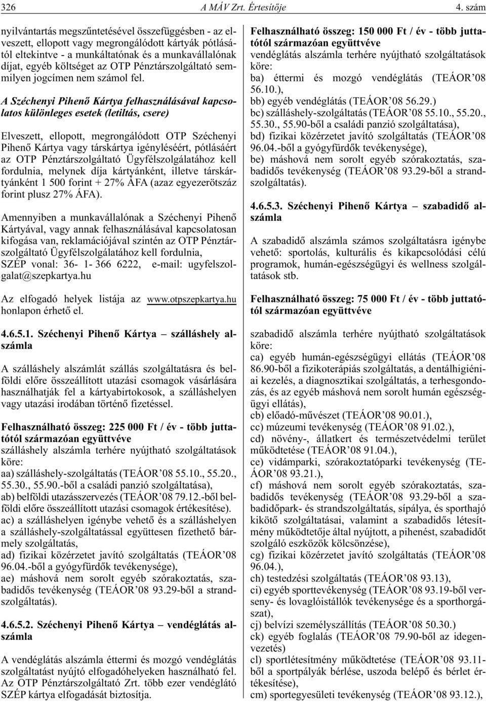 Pénztárszolgáltató semmilyen jogcímen nem számol fel.
