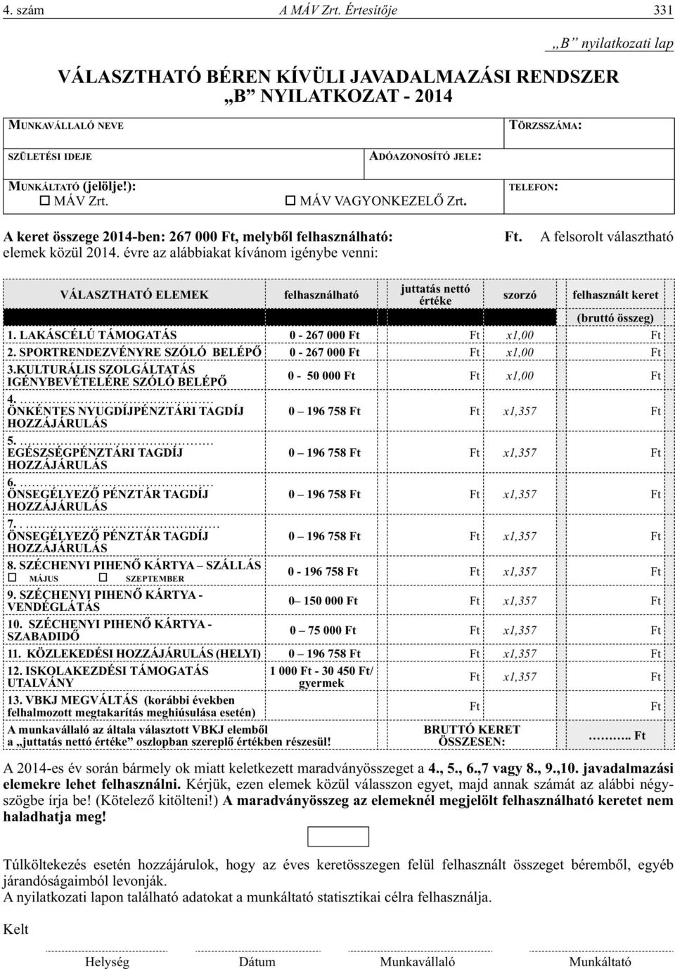 MÁV VAGYONKEZELÔ Zrt. TELEFON: A keret összege 2014-ben: 267 000 Ft, melybôl felhasználható: Ft. A felsorolt választható elemek közül 2014.