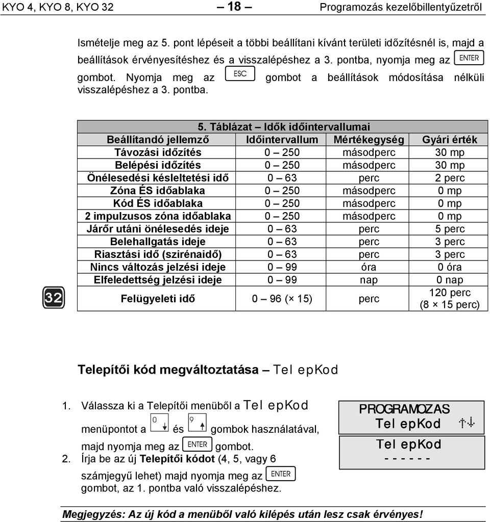 pontba, nyomja meg az Nyomja meg az gombot a beállítások módosítása nélküli visszalépéshez a 3. pontba. 5.