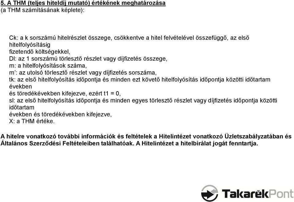 hitelfolyósítás időpontja és minden ezt követő hitelfolyósítás időpontja közötti időtartam években és töredékévekben kifejezve, ezért t1 = 0, sl: az első hitelfolyósítás időpontja és minden egyes