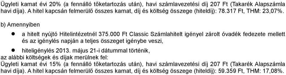000 Ft Classic Számlahitelt igényel zárolt óvadék fedezete mellett és az igénylés napján a teljes összeget igénybe veszi, hiteligénylés 2013.