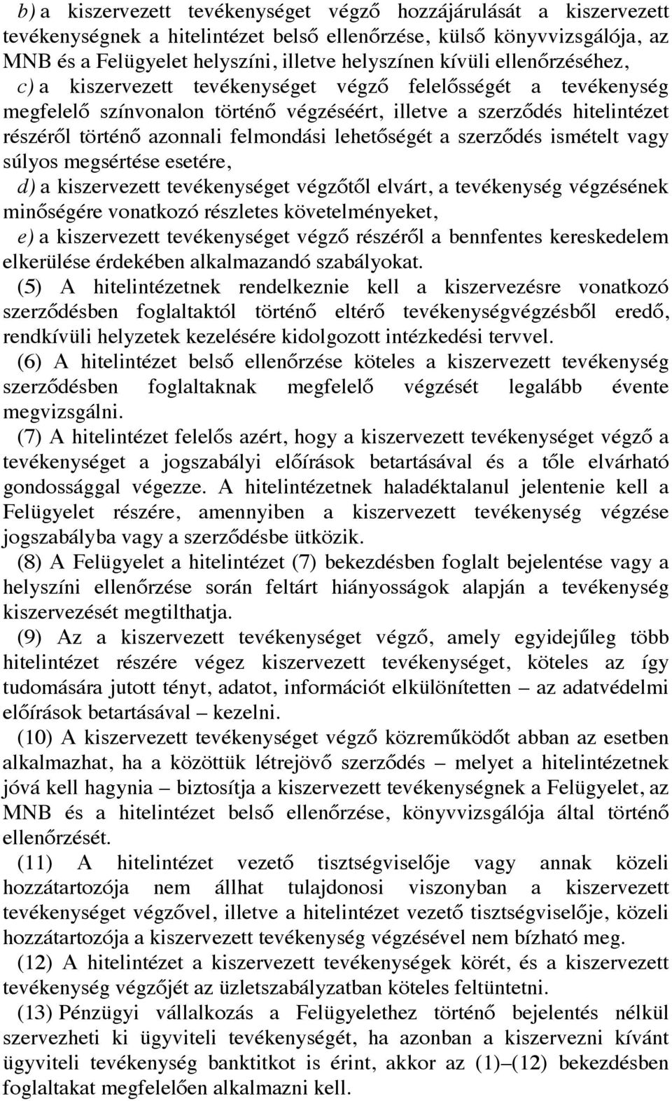 lehetőségét a szerződés ismételt vagy súlyos megsértése esetére, d) a kiszervezett tevékenységet végzőtől elvárt, a tevékenység végzésének minőségére vonatkozó részletes követelményeket, e) a