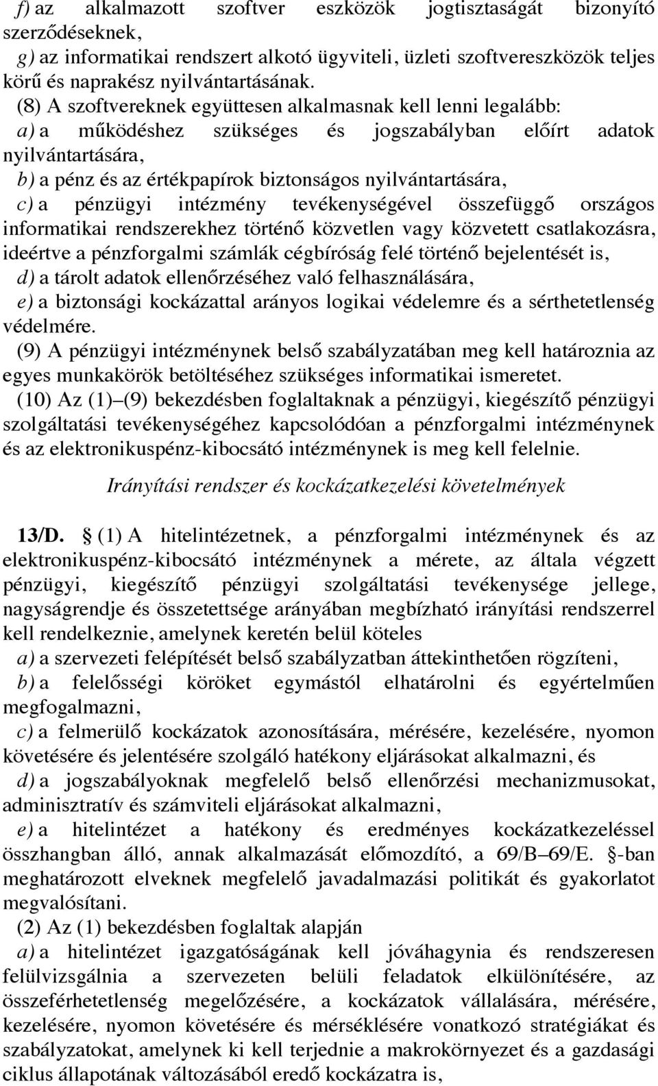 c) a pénzügyi intézmény tevékenységével összefüggő országos informatikai rendszerekhez történő közvetlen vagy közvetett csatlakozásra, ideértve a pénzforgalmi számlák cégbíróság felé történő