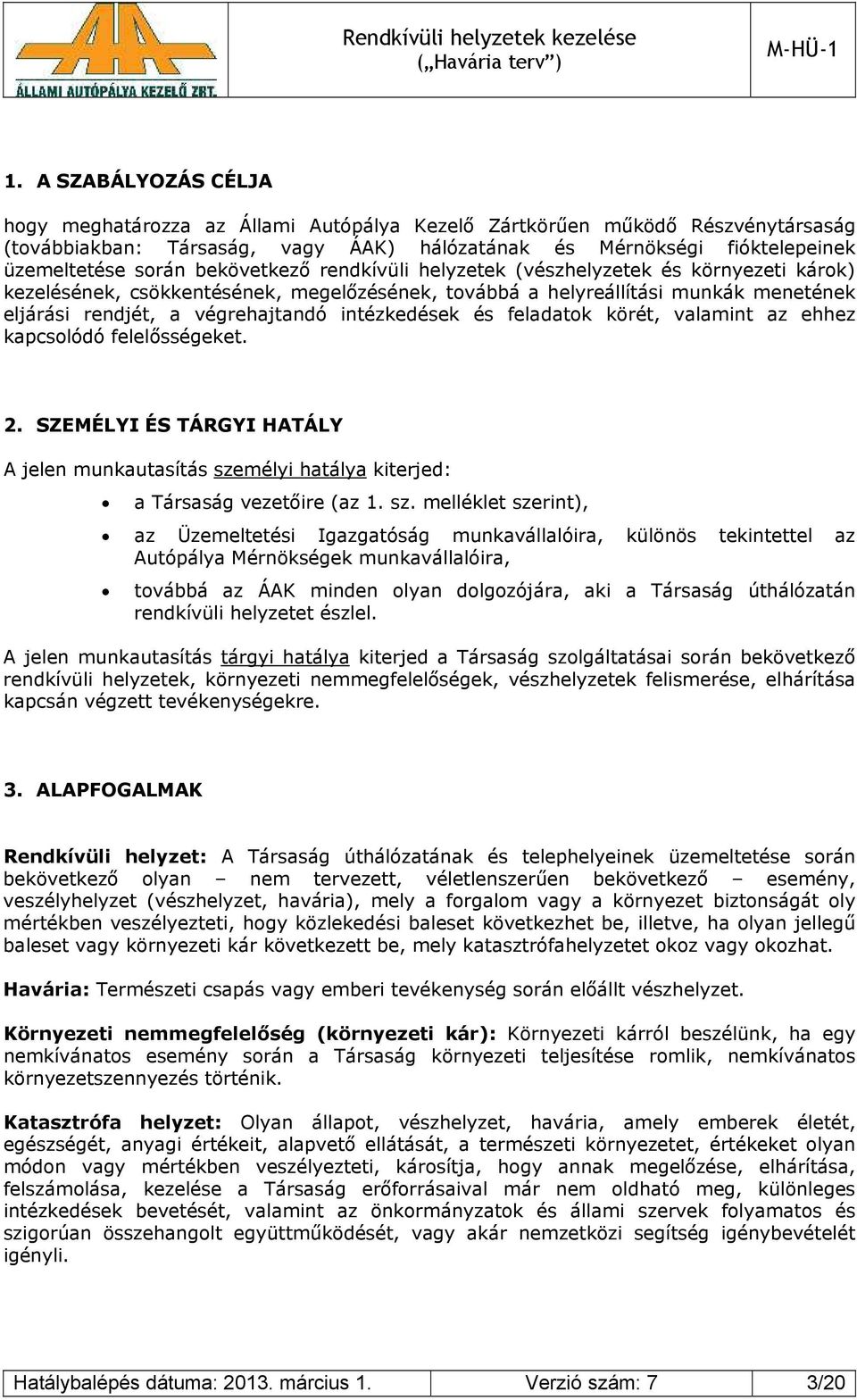 intézkedések és feladatok körét, valamint az ehhez kapcsolódó felelősségeket. 2. SZEMÉLYI ÉS TÁRGYI HATÁLY A jelen munkautasítás sze