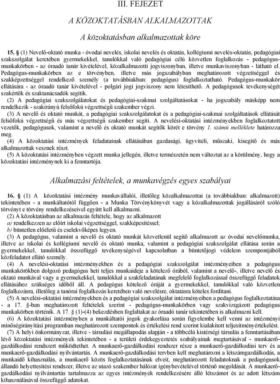 foglalkozás - pedagógusmunkakörben - az óraadó tanár kivételével, közalkalmazotti jogviszonyban, illetve munkaviszonyban - látható el.