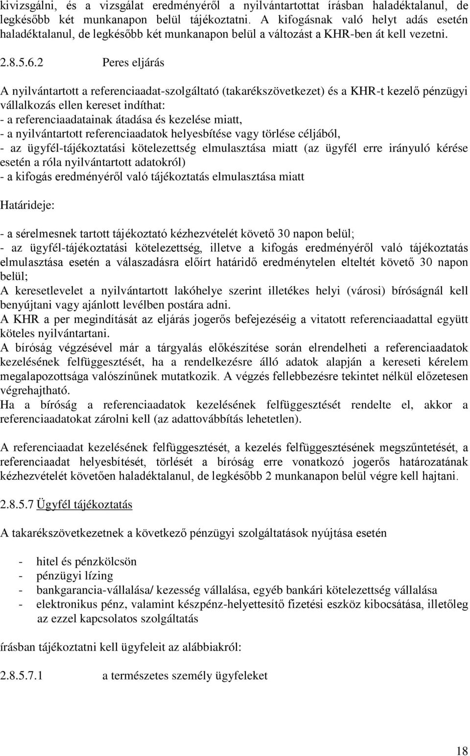 2 Peres eljárás A nyilvántartott a referenciaadat-szolgáltató (takarékszövetkezet) és a KHR-t kezelő pénzügyi vállalkozás ellen kereset indíthat: - a referenciaadatainak átadása és kezelése miatt, -