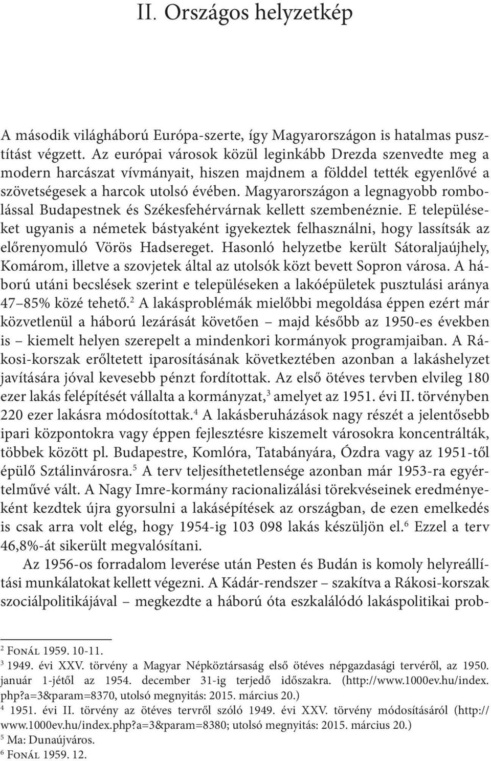 Magyarországon a legnagyobb rombolással Budapestnek és Székesfehérvárnak kellett szembenéznie.