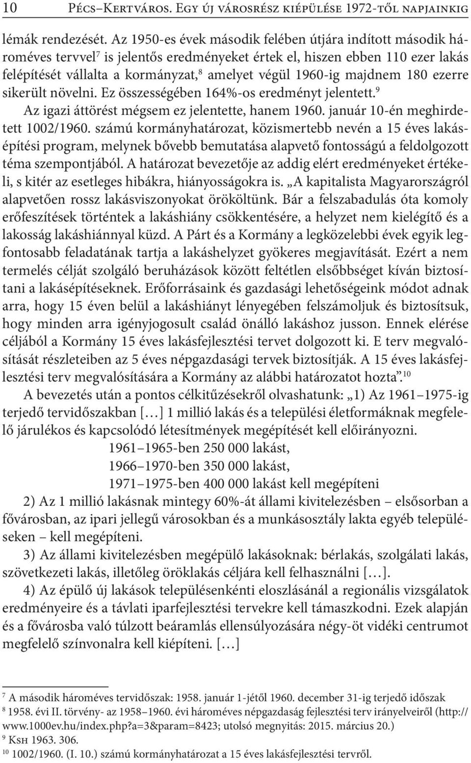 majdnem 180 ezerre sikerült növelni. Ez összességében 164%-os eredményt jelentett. 9 Az igazi áttörést mégsem ez jelentette, hanem 1960. január 10-én meghirdetett 1002/1960.