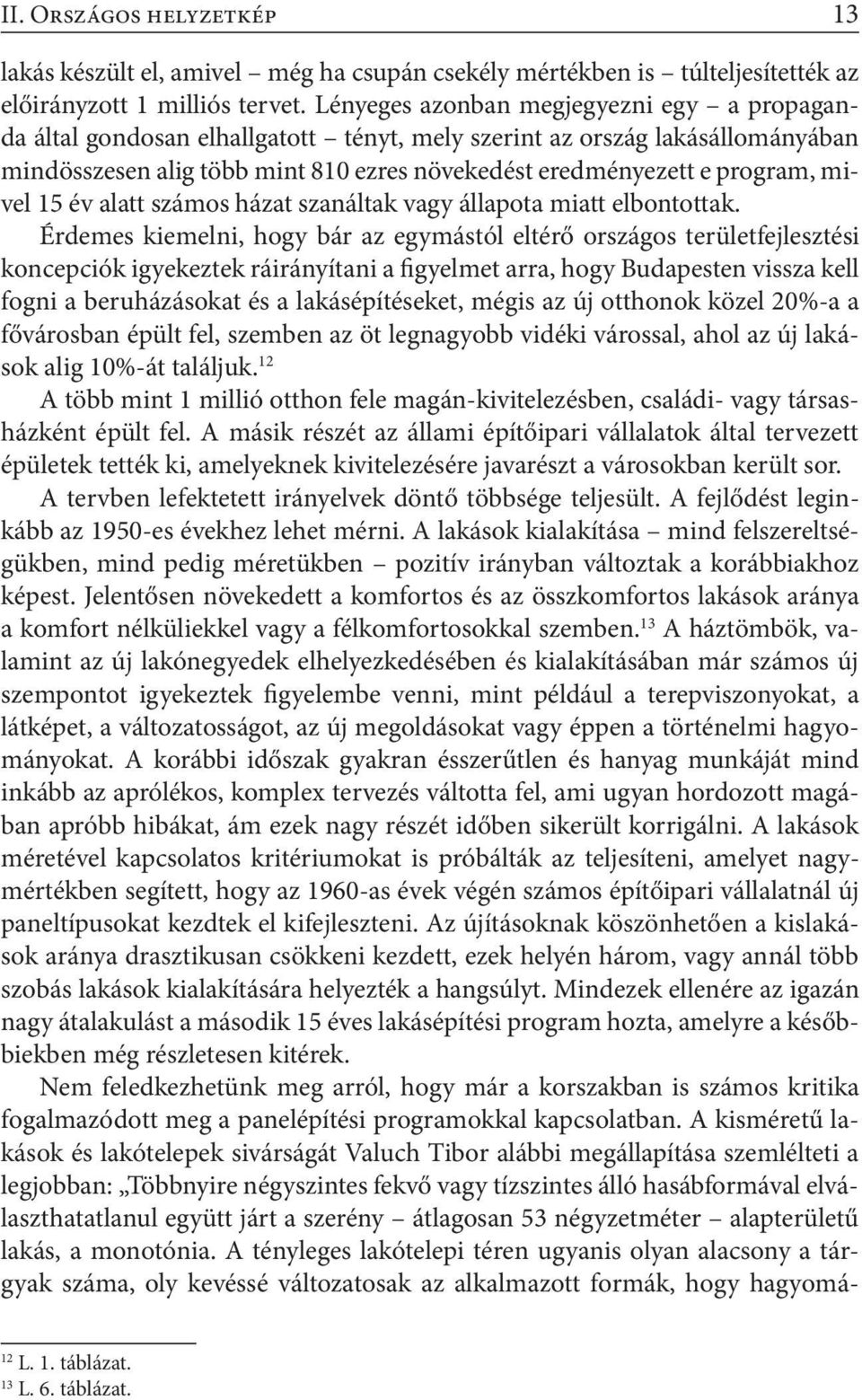 mivel 15 év alatt számos házat szanáltak vagy állapota miatt elbontottak.