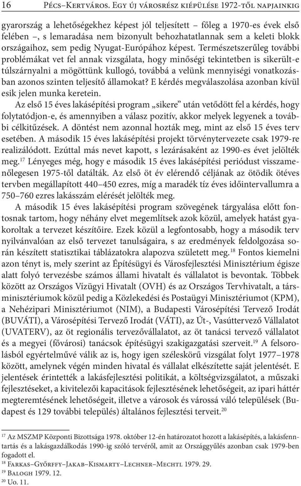 országaihoz, sem pedig Nyugat-Európához képest.