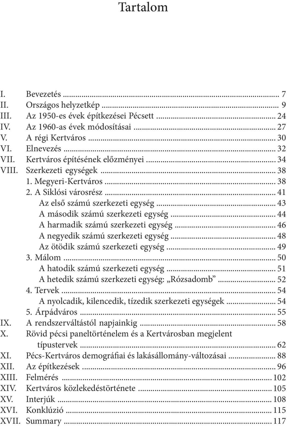 .. 44 A harmadik számú szerkezeti egység... 46 A negyedik számú szerkezeti egység... 48 Az ötödik számú szerkezeti egység... 49 3. Málom... 50 A hatodik számú szerkezeti egység.