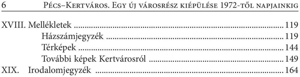 XVIII. Mellékletek... 119 Házszámjegyzék.