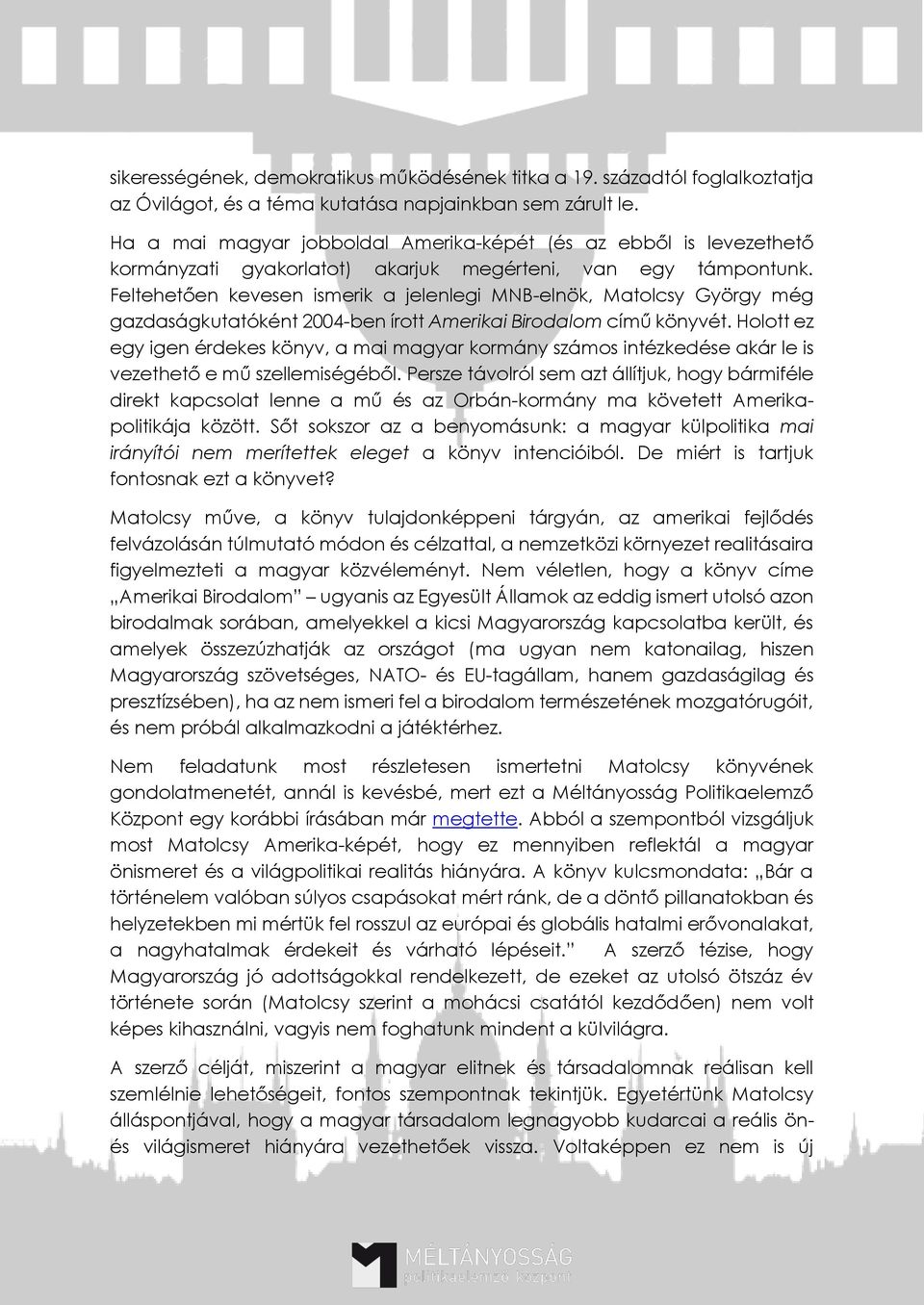 Feltehetően kevesen ismerik a jelenlegi MNB-elnök, Matolcsy György még gazdaságkutatóként 2004-ben írott Amerikai Birodalom című könyvét.