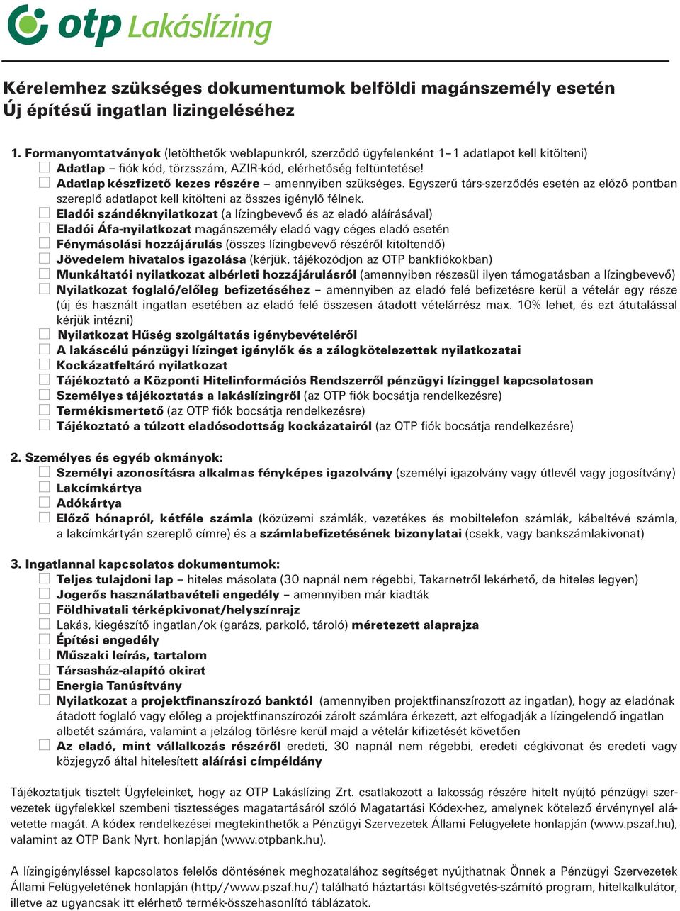 Adatlap készfizető kezes részére amennyiben szükséges. Egyszerű társ-szerződés esetén az előző pontban szereplő adatlapot kell kitölteni az összes igénylő félnek.