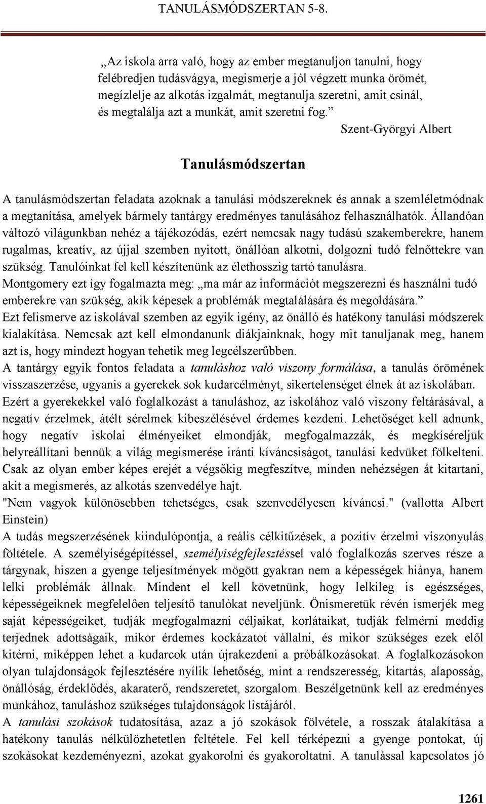 Szent-Györgyi Albert Tanulásmódszertan A tanulásmódszertan feladata azoknak a tanulási módszereknek és annak a szemléletmódnak a megtanítása, amelyek bármely tantárgy eredményes tanulásához