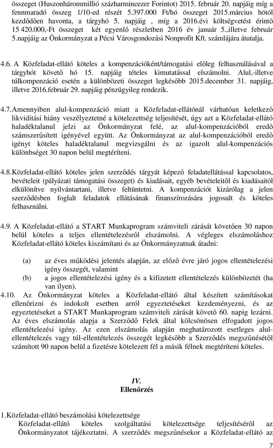 számlájára átutalja. 4.6. A Közfeladat-ellátó köteles a kompenzációként/támogatási előleg felhasználásával a tárgyhót követő hó 15. napjáig tételes kimutatással elszámolni.