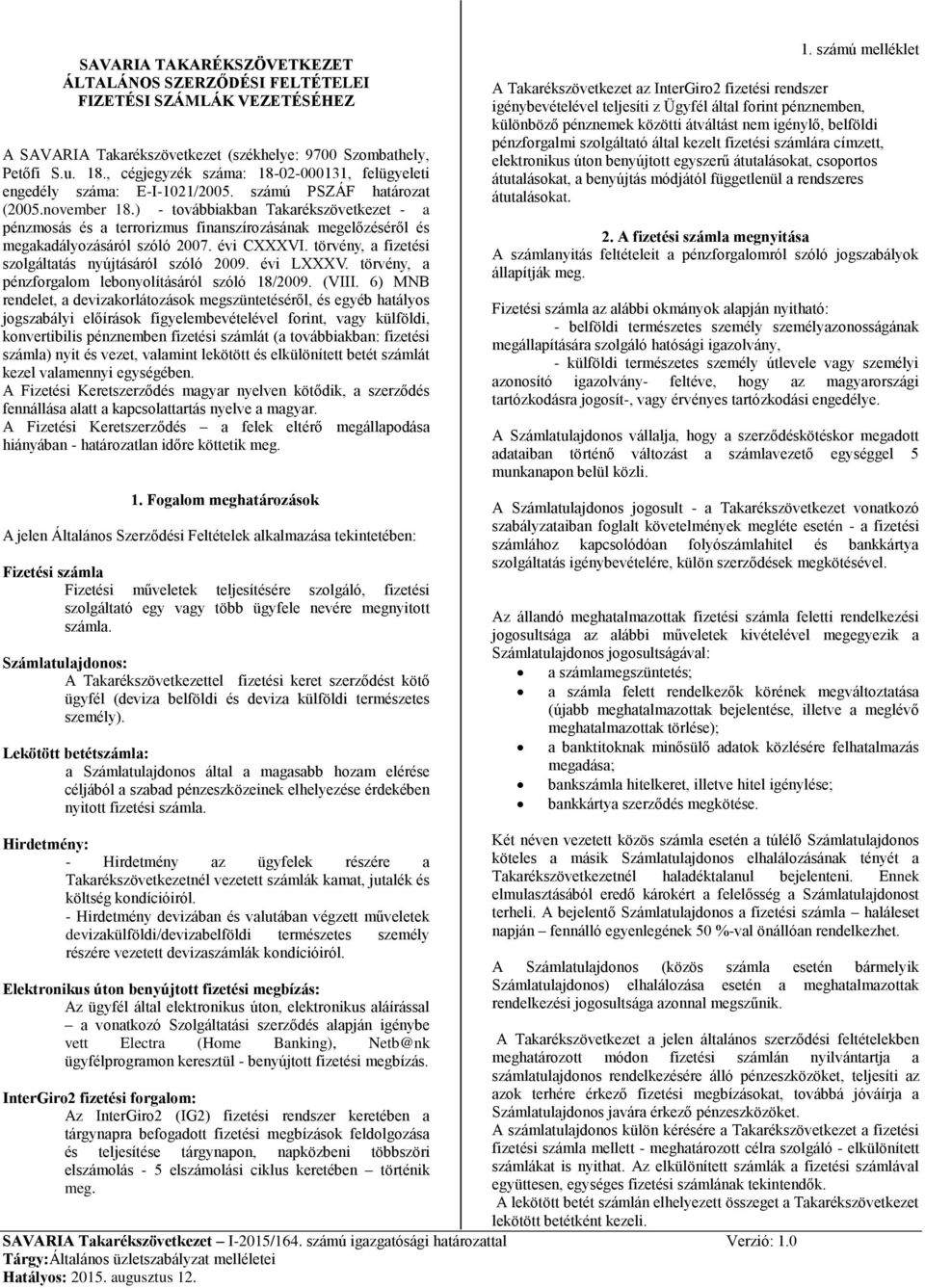 ) - továbbiakban Takarékszövetkezet - a pénzmosás és a terrorizmus finanszírozásának megelőzéséről és megakadályozásáról szóló 2007. évi CXXXVI.