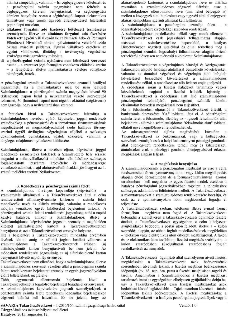 általános forgalmi adó fizetésére kötelezett egyéni vállalkozónak az Nemzeti Adó- és Pénzügyi Ellenőrzési Hivatalnál történt nyilvántartásba vételéről szóló okirata másolati példánya.