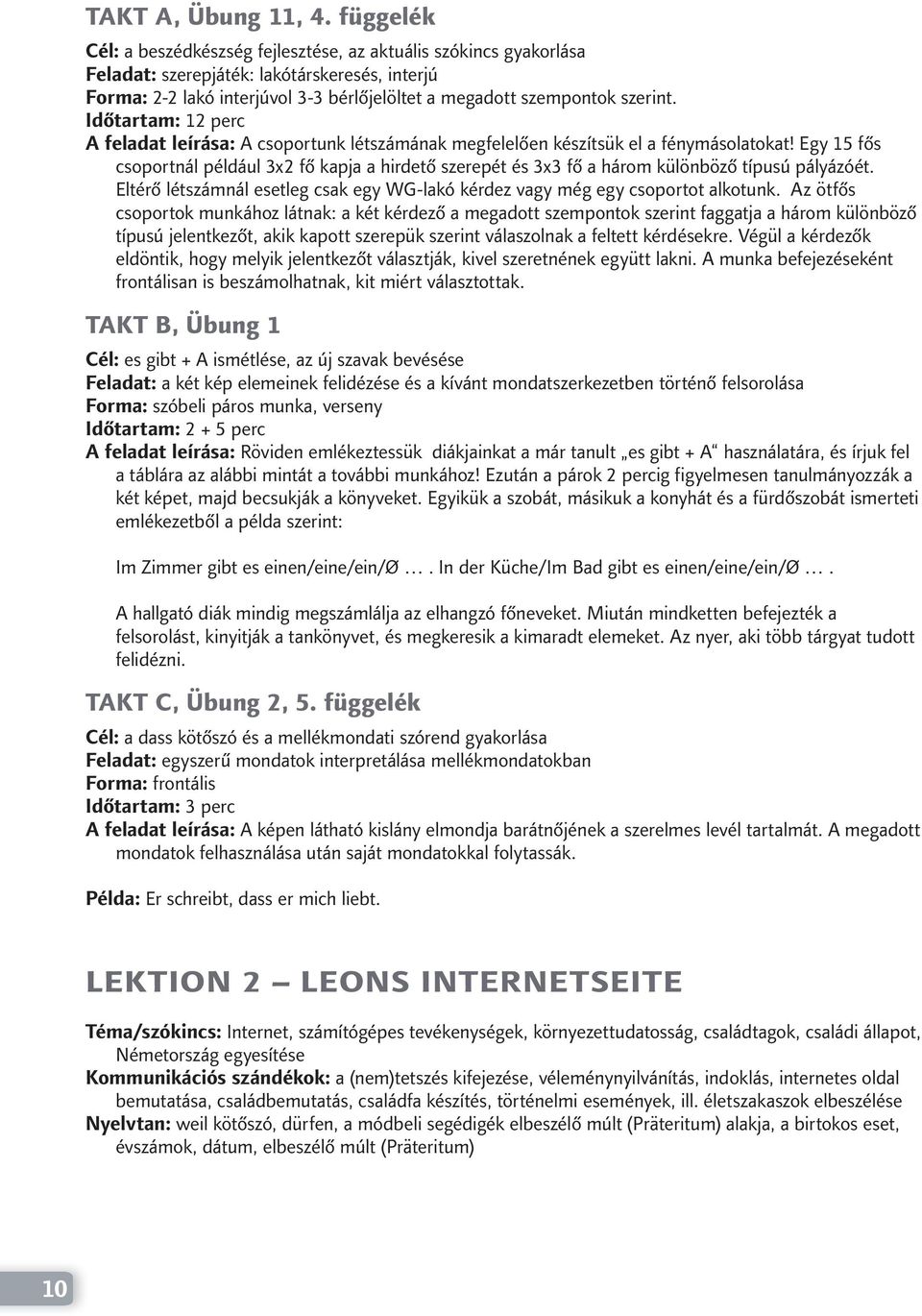 Időtartam: 12 perc A feladat leírása: A csoportunk létszámának megfelelően készítsük el a fénymásolatokat!