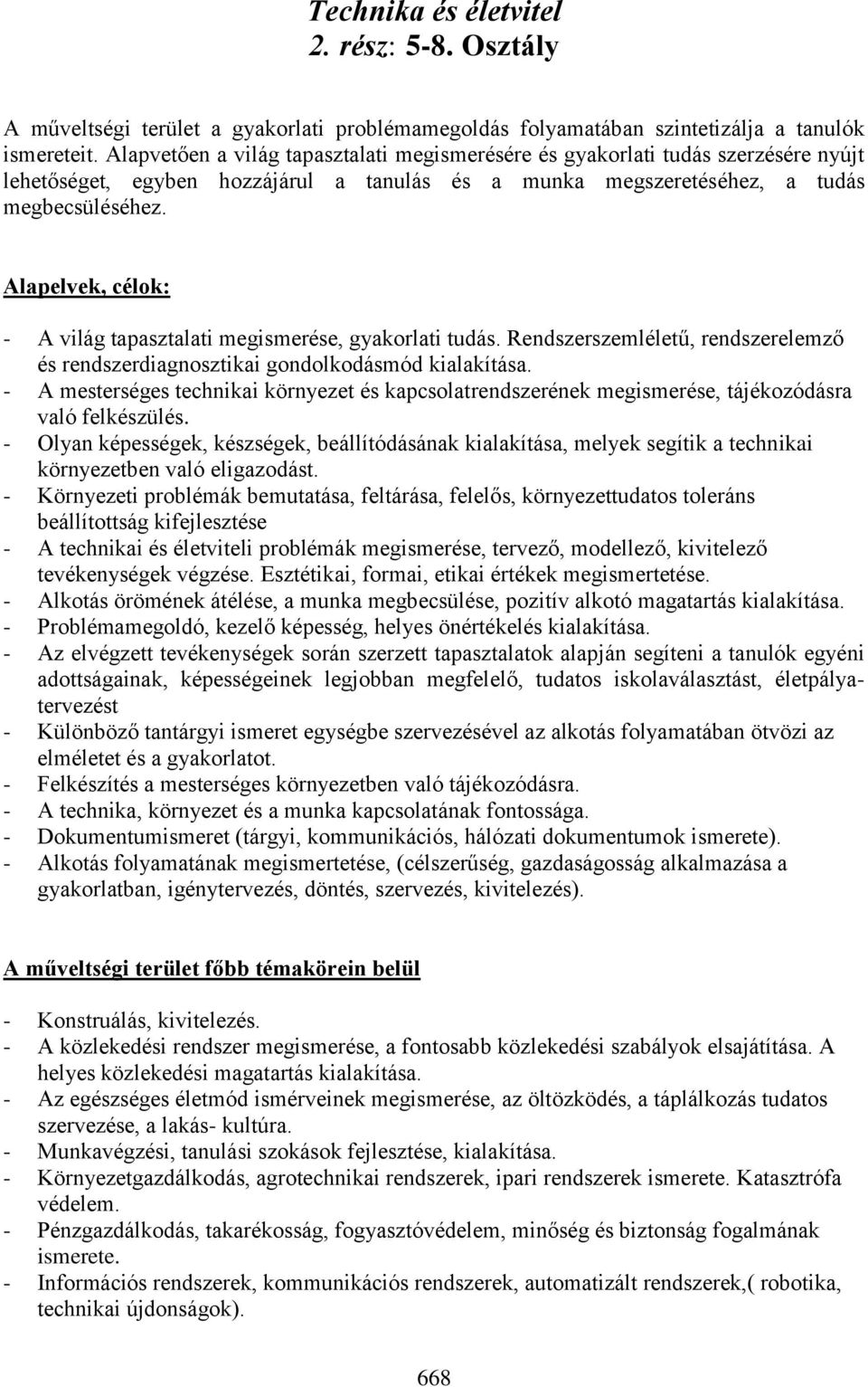 Alapelvek, célok: - A világ tapasztalati megismerése, gyakorlati tudás. Rendszerszemléletű, rendszerelemző és rendszerdiagnosztikai gondolkodásmód kialakítása.