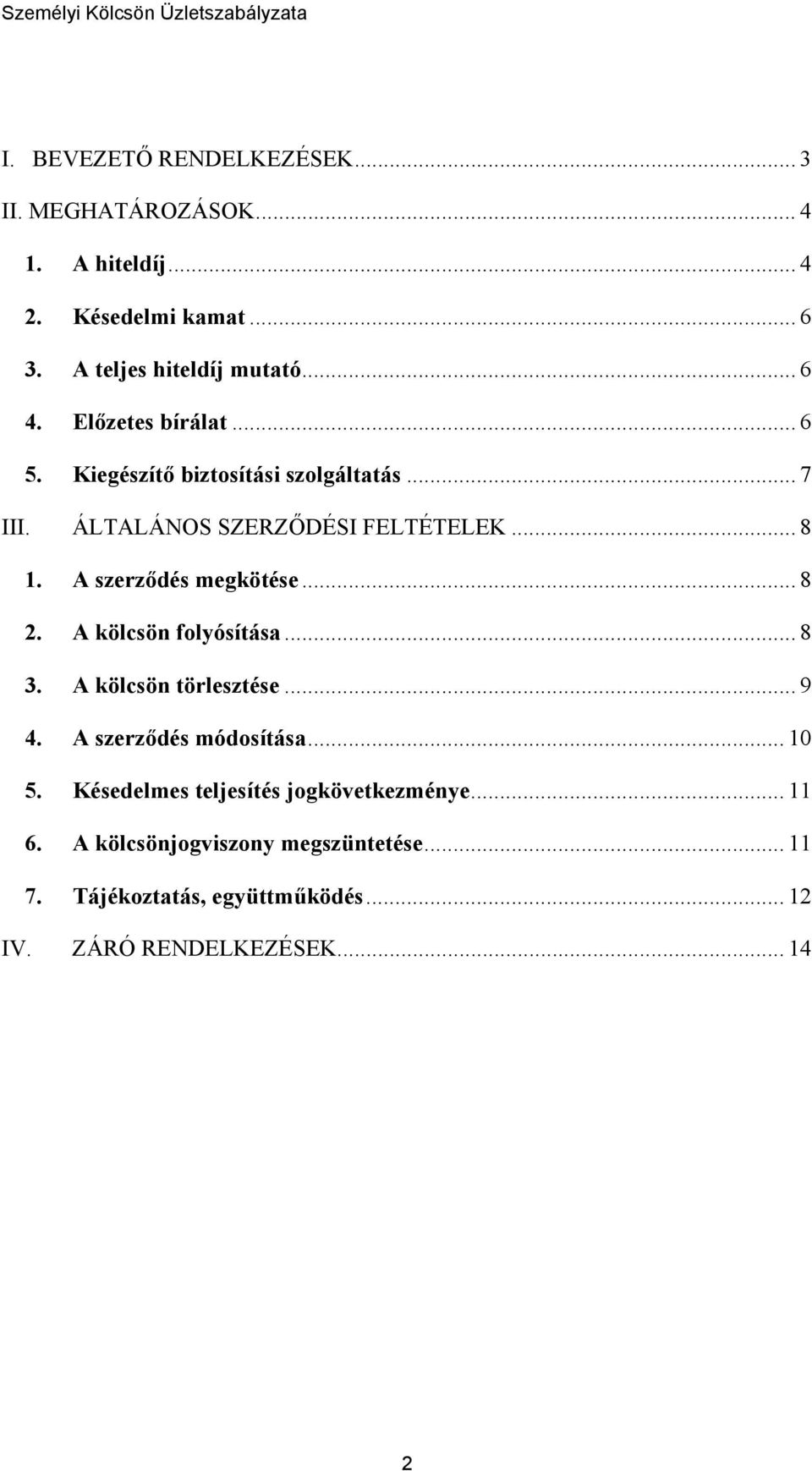 A szerződés megkötése... 8 2. A kölcsön folyósítása... 8 3. A kölcsön törlesztése... 9 4. A szerződés módosítása... 10 5.