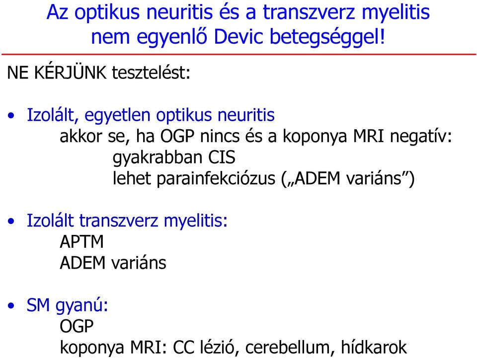 koponya MRI negatív: gyakrabban CIS lehet parainfekciózus ( ADEM variáns ) Izolált