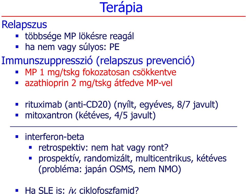 (nyílt, egyéves, 8/7 javult) mitoxantron (kétéves, 4/5 javult) interferon-beta retrospektiv: nem hat vagy