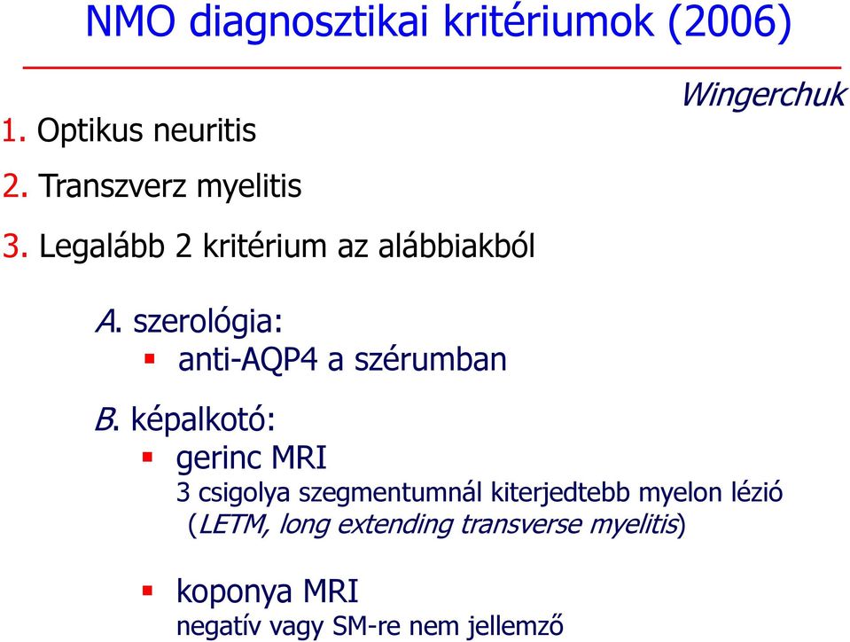 A szerológia: anti-aqp4 a szérumban B.