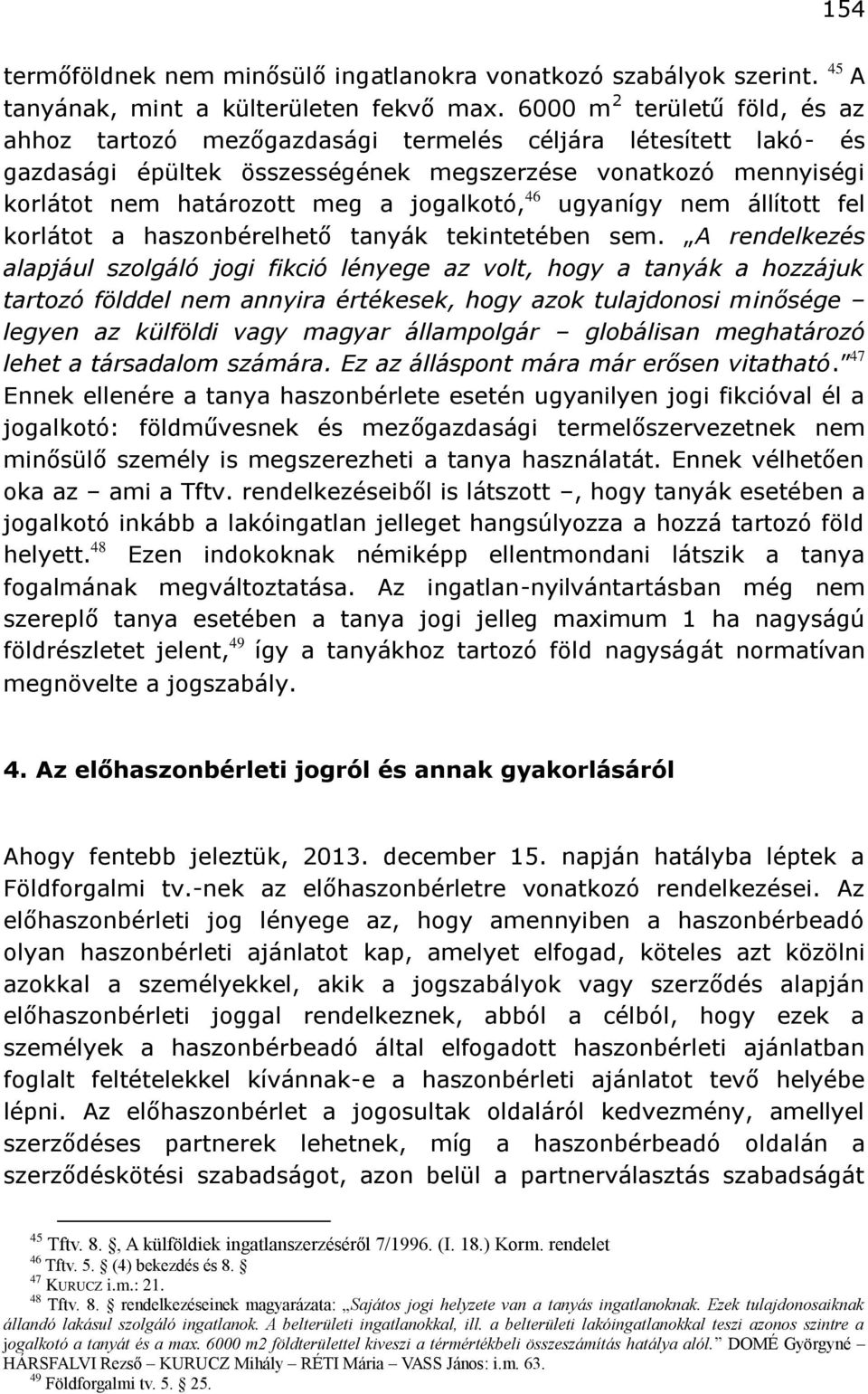 jogalkotó, 46 ugyanígy nem állított fel korlátot a haszonbérelhető tanyák tekintetében sem.