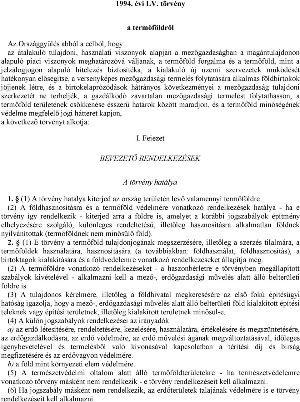 termőföld forgalma és a termőföld, mint a jelzálogjogon alapuló hitelezés biztosítéka, a kialakuló új üzemi szervezetek működését hatékonyan elősegítse, a versenyképes mezőgazdasági termelés