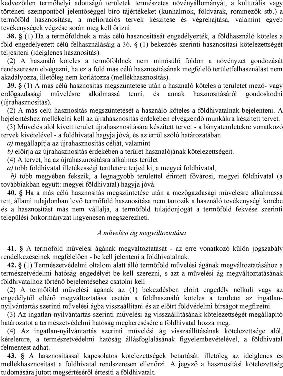 (1) Ha a termőföldnek a más célú hasznosítását engedélyezték, a földhasználó köteles a föld engedélyezett célú felhasználásáig a 36.