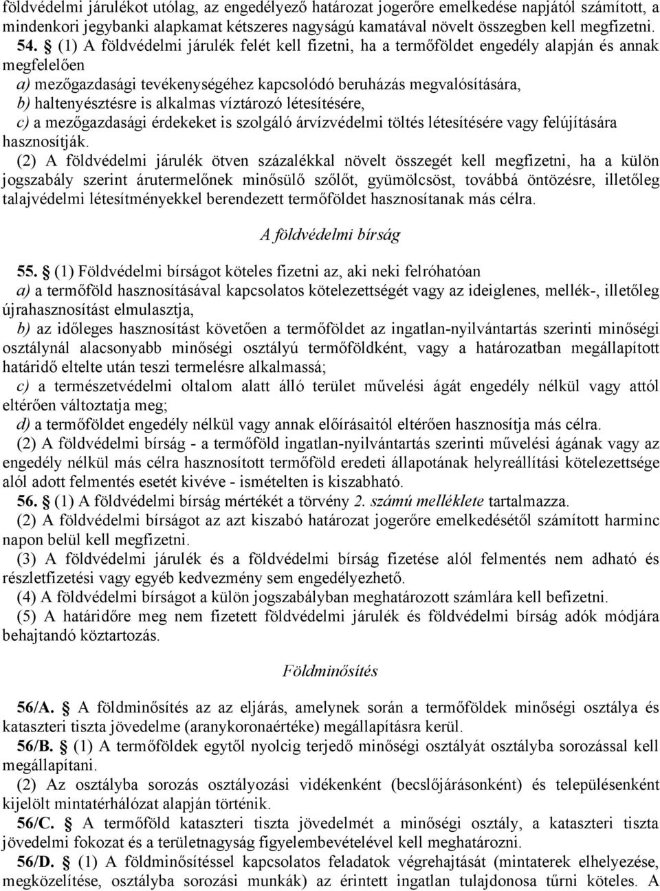 alkalmas víztározó létesítésére, c) a mezőgazdasági érdekeket is szolgáló árvízvédelmi töltés létesítésére vagy felújítására hasznosítják.