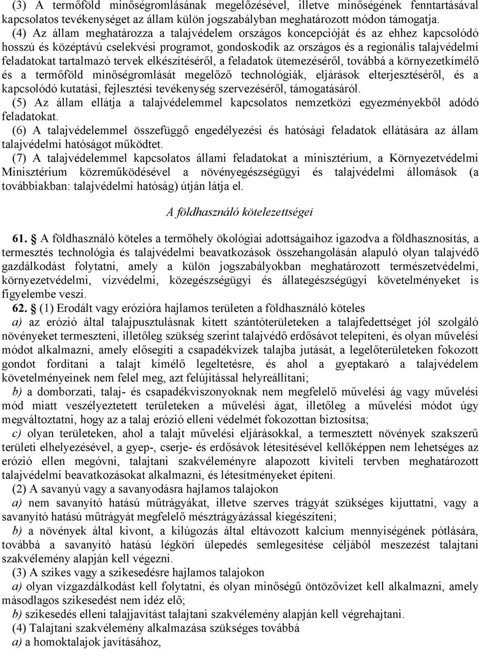 tartalmazó tervek elkészítéséről, a feladatok ütemezéséről, továbbá a környezetkímélő és a termőföld minőségromlását megelőző technológiák, eljárások elterjesztéséről, és a kapcsolódó kutatási,