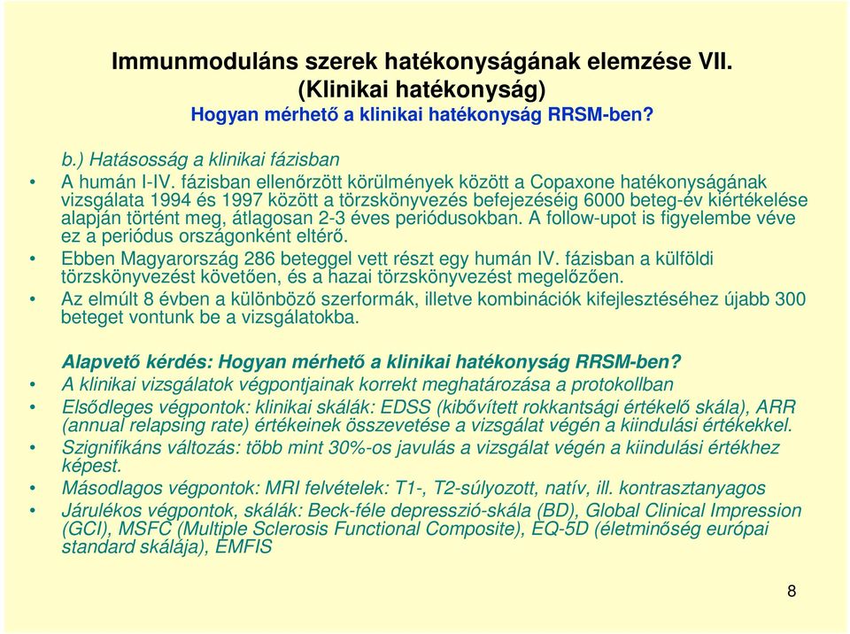 periódusokban. A follow-upot is figyelembe véve ez a periódus országonként eltérő. Ebben Magyarország 286 beteggel vett részt egy humán IV.
