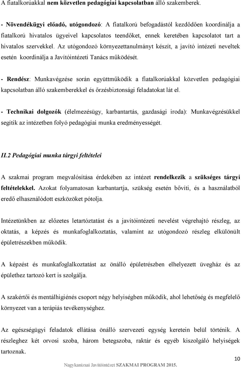 Az utógondozó környezettanulmányt készít, a javító intézeti neveltek esetén koordinálja a Javítóintézeti Tanács működését.