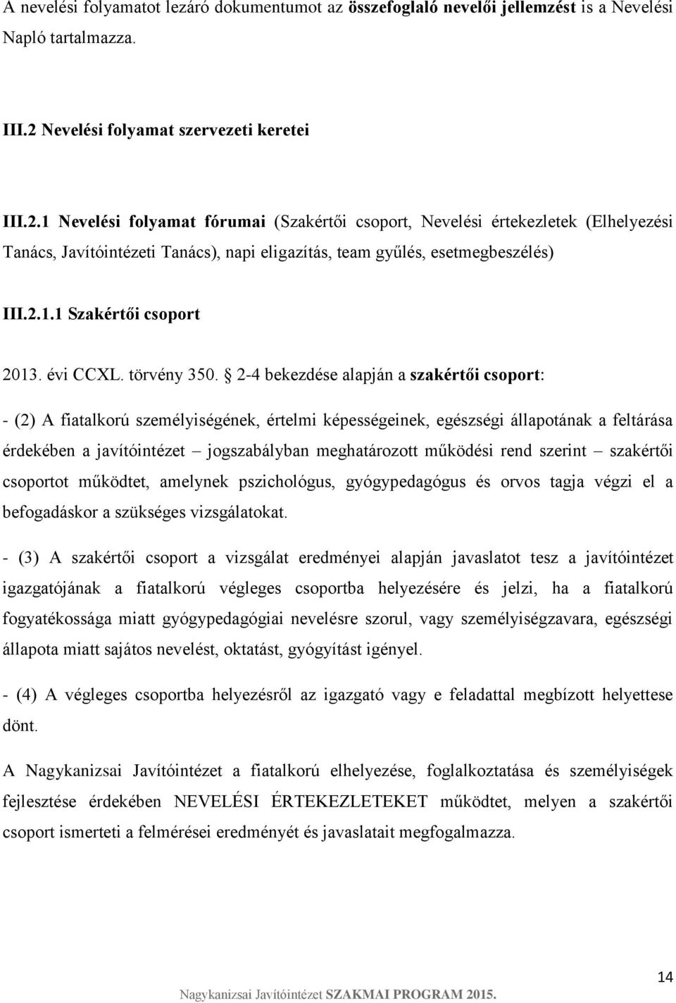 1 Nevelési folyamat fórumai (Szakértői csoport, Nevelési értekezletek (Elhelyezési Tanács, Javítóintézeti Tanács), napi eligazítás, team gyűlés, esetmegbeszélés) III.2.1.1 Szakértői csoport 2013.