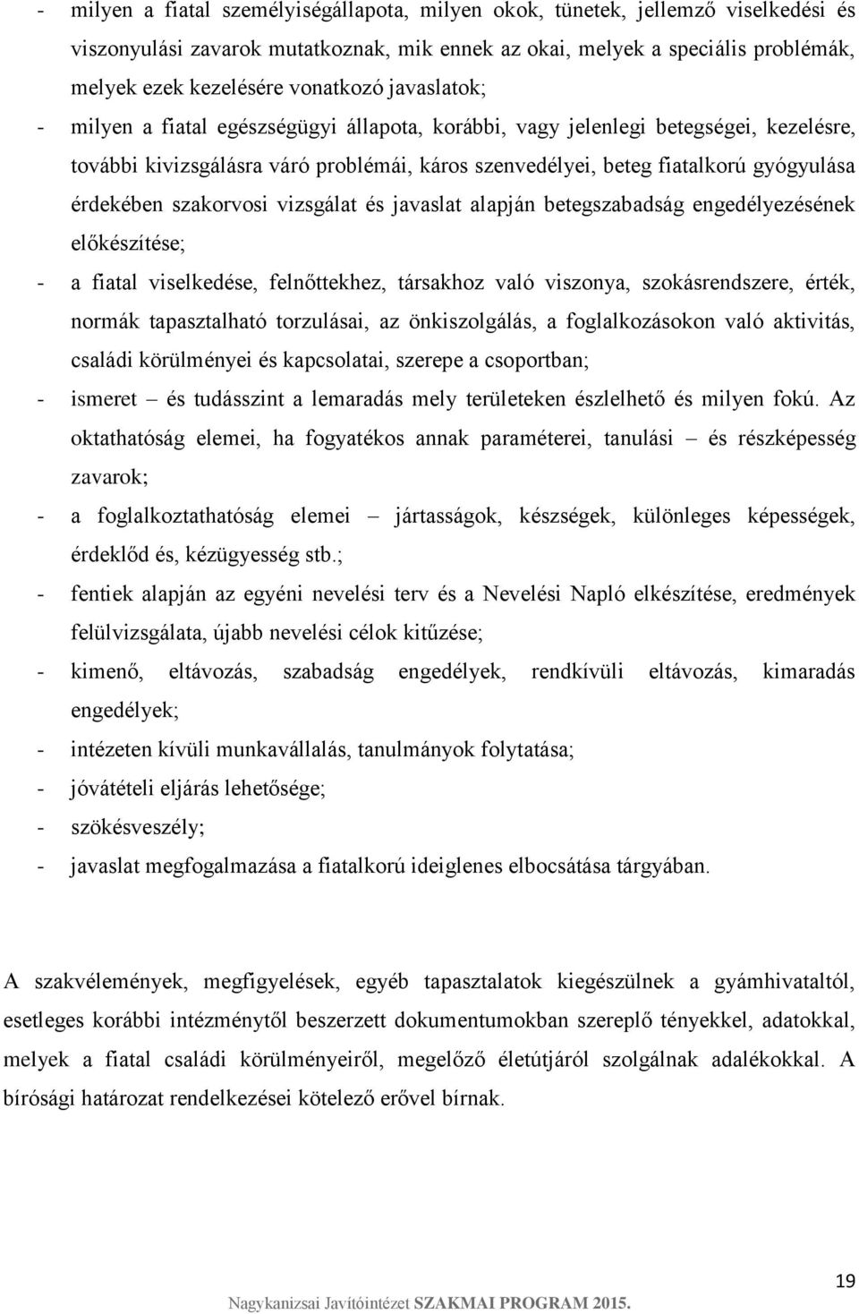 érdekében szakorvosi vizsgálat és javaslat alapján betegszabadság engedélyezésének előkészítése; - a fiatal viselkedése, felnőttekhez, társakhoz való viszonya, szokásrendszere, érték, normák