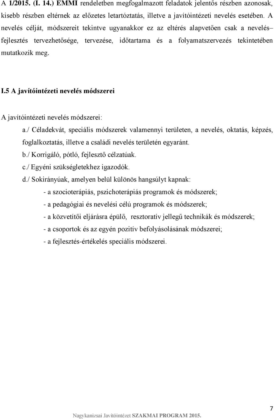 5 A javítóintézeti nevelés módszerei A javítóintézeti nevelés módszerei: a.