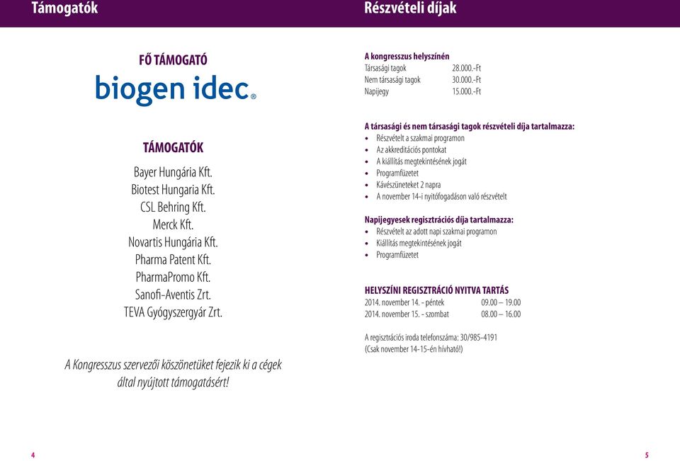 A Kongresszus szervezői köszönetüket fejezik ki a cégek által nyújtott támogatásért!