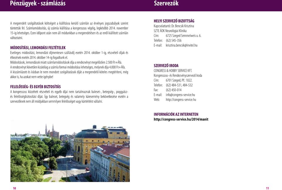 MÓDOSÍTÁSI, LEMONDÁSI FELTÉTELEK Esetleges módosítást, lemondást díjmentesen szállásdíj esetén 2014. október 1-ig, részvételi díjak és étkezések esetén 2014. október 14-ig fogadtunk el.