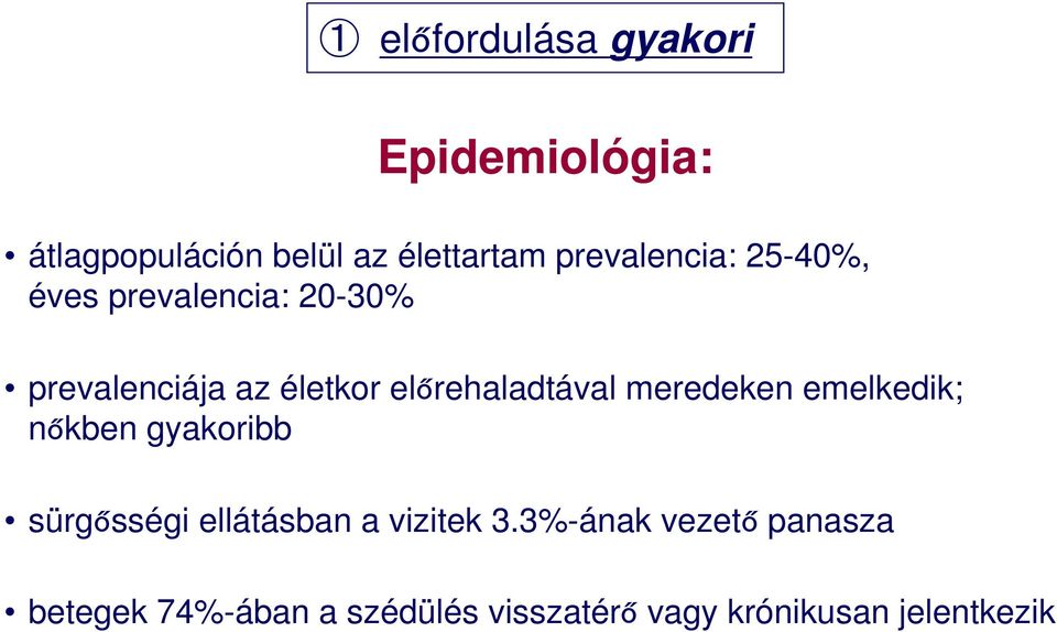 előrehaladtával meredeken emelkedik; nőkben gyakoribb sürgősségi ellátásban a