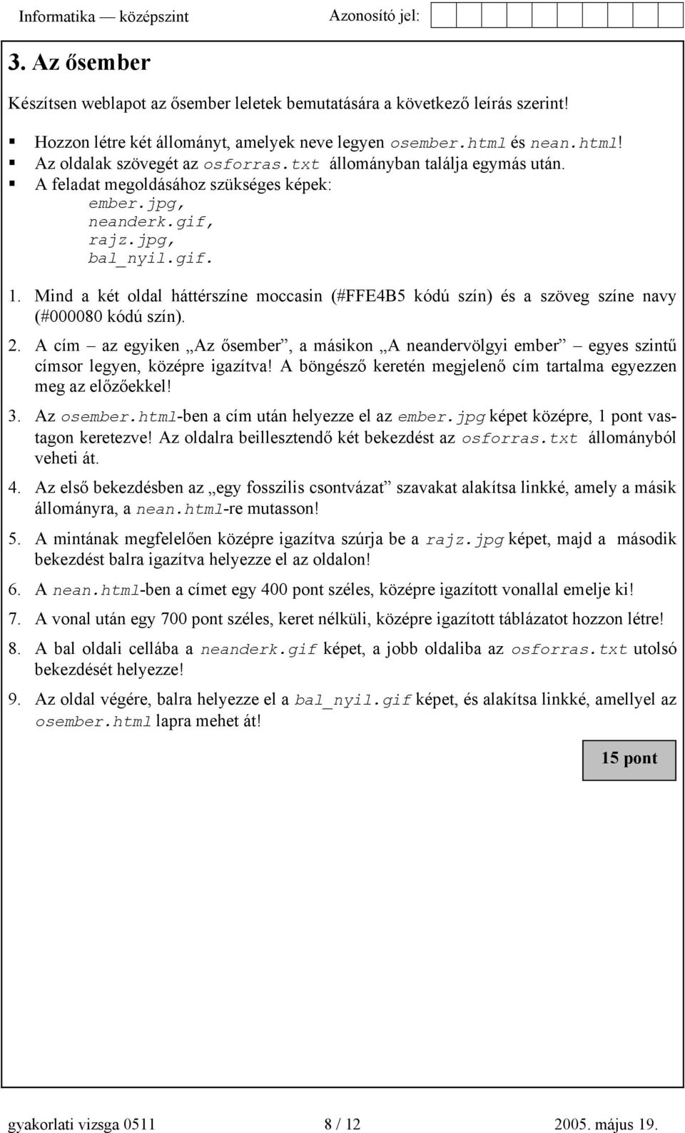 Mind a két oldal háttérszíne moccasin (#FFE4B5 kódú szín) és a szöveg színe navy (#000080 kódú szín). 2.