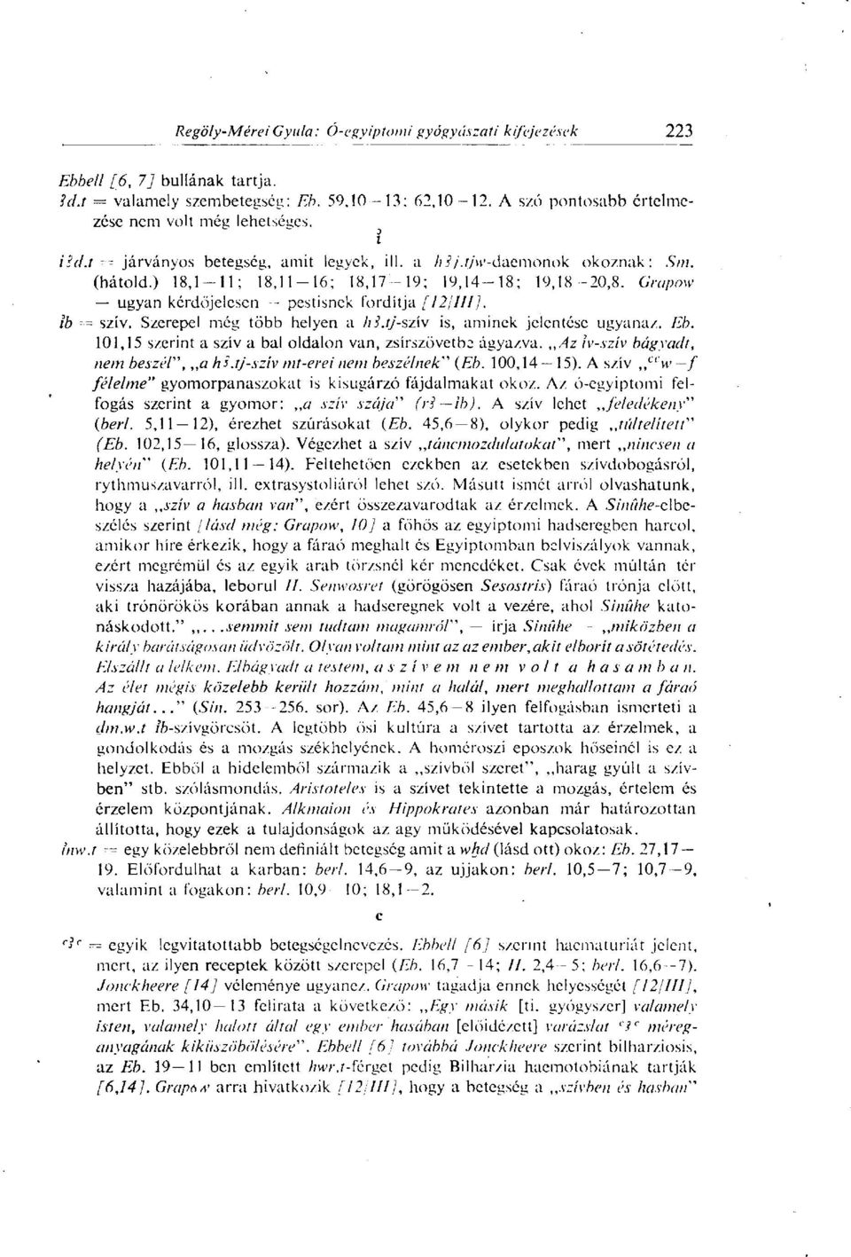 tj-szív is, aminek jelentése ugyanaz. Eb. 101,15 szerint a szív a bal oldalon van, zsírszövetba ágyazva. Az ív-szív bágyadt, nem beszél", a hi.tj-szív mt-ereinem beszélnek" (Eb. 100,14 15).