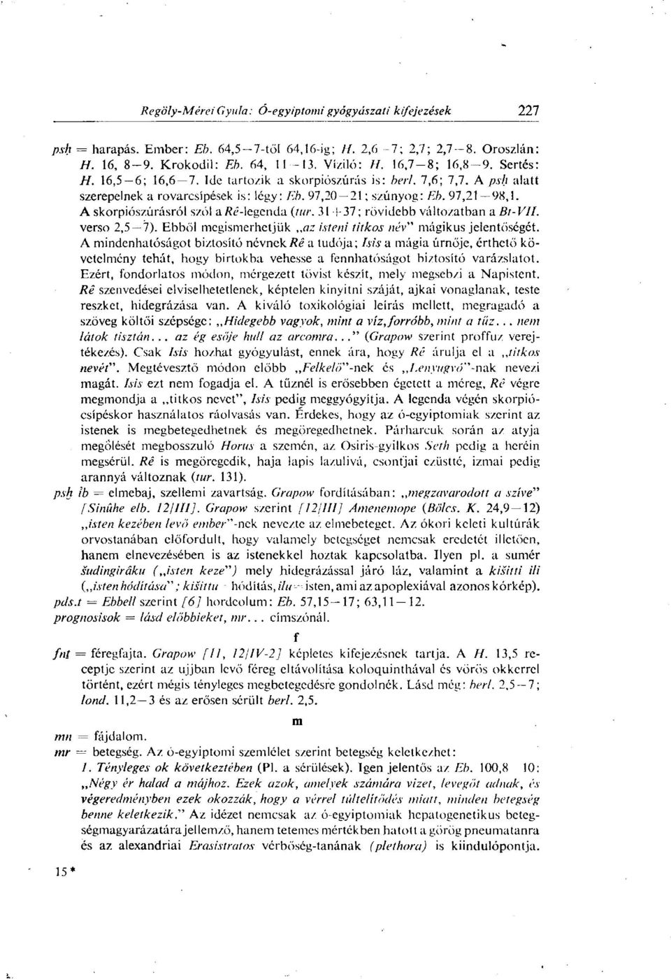 31 1-37; rövidebb változatban a Bt-VII. verso 2,5 7). Ebből megismerhetjük az isteni titkos név" mágikus jelentőségét.