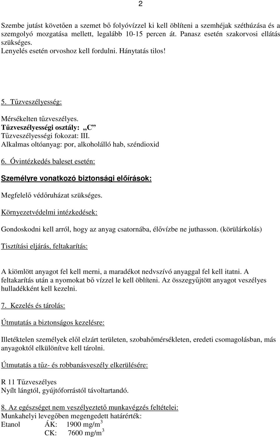 Alkalmas oltóanyag: por, alkoholálló hab, széndioxid 6. Óvintézkedés baleset esetén: Személyre vonatkozó biztonsági előírások: Megfelelő védőruházat szükséges.