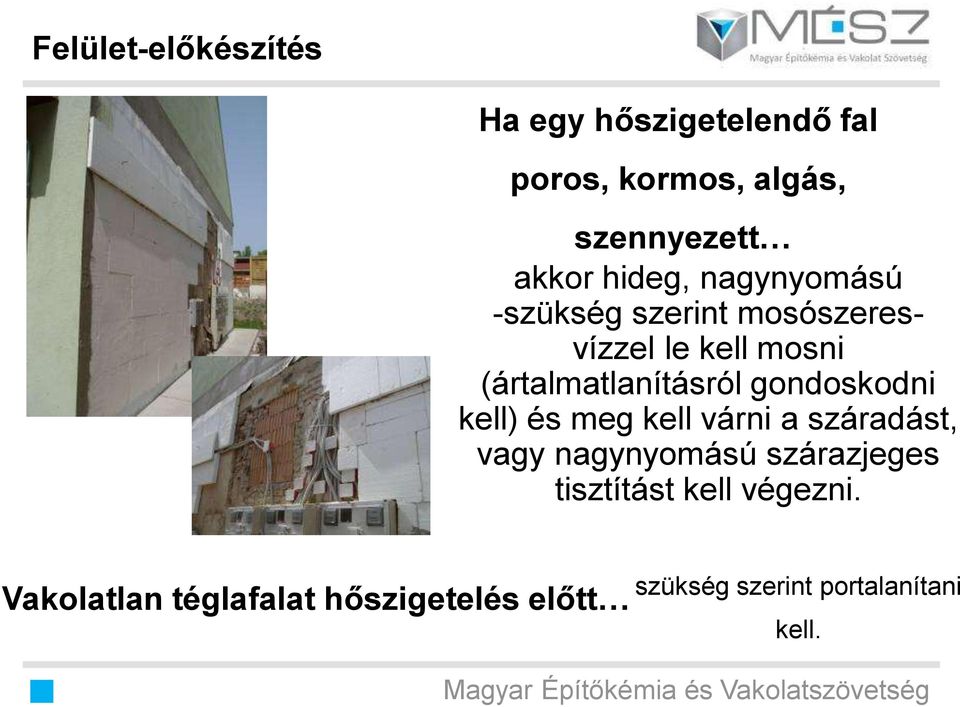 gondoskodni kell) és meg kell várni a száradást, vagy nagynyomású szárazjeges