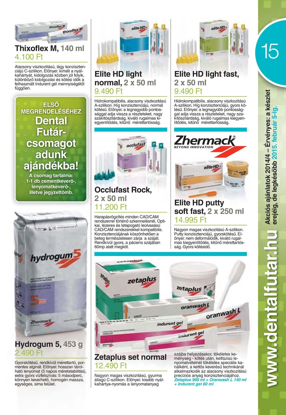 ELSÔ MEGRENDELÉSÉHEZ Dental Futárcsomagot adunk ajándékba! A csomag tartalma: 1-1 db cementkeverô-, lenyomatkeverô-, illetve jegyzettömb. Hydrogum 5, 453 g 2.